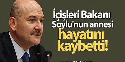 Bakan Soylu'nun annesi vefat etti