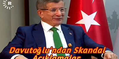 Davutoğlu'ndan Skandal Açıklamalar.