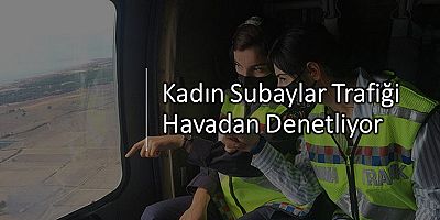 Kadın Subaylar Trafiği Havadan Denetliyor