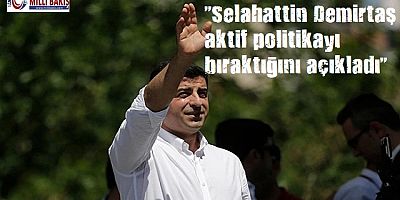 Selahattin Demirtaş aktif politikayı bıraktığını açıkladı