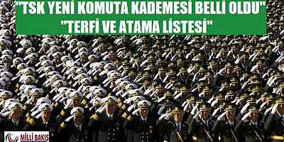 TSK YENİ KOMUTA KADEMESİ BELLİ OLDU 