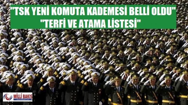 TSK YENİ KOMUTA KADEMESİ BELLİ OLDU 